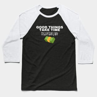 Good Things Take Time And Sometimes May Require Money Also Baseball T-Shirt